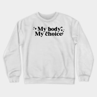 My body My choice Crewneck Sweatshirt